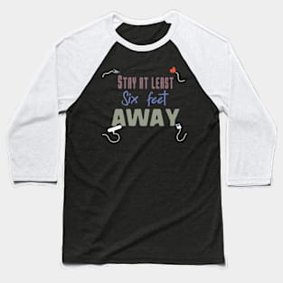 stay at least six feet away Baseball T-Shirt